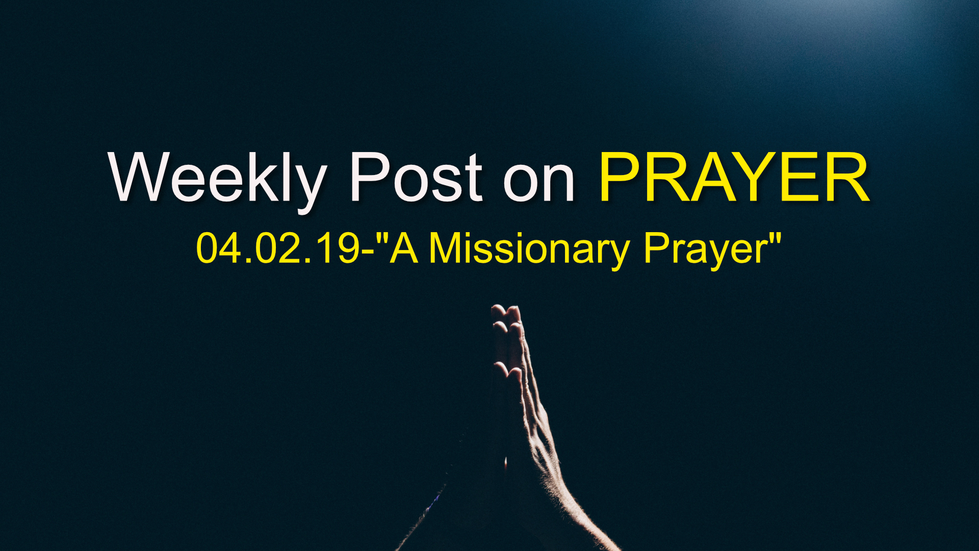 Pray Posts Weekly Post on Prayer-“A Missionary Prayer” – HARLEY SNODE